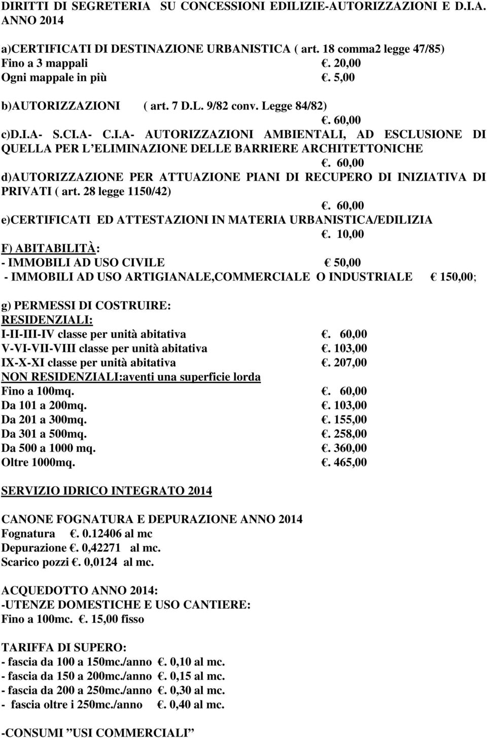 60,00 d)autorizzazione PER ATTUAZIONE PIANI DI RECUPERO DI INIZIATIVA DI PRIVATI ( art. 28 legge 1150/42). 60,00 e)certificati ED ATTESTAZIONI IN MATERIA URBANISTICA/EDILIZIA.