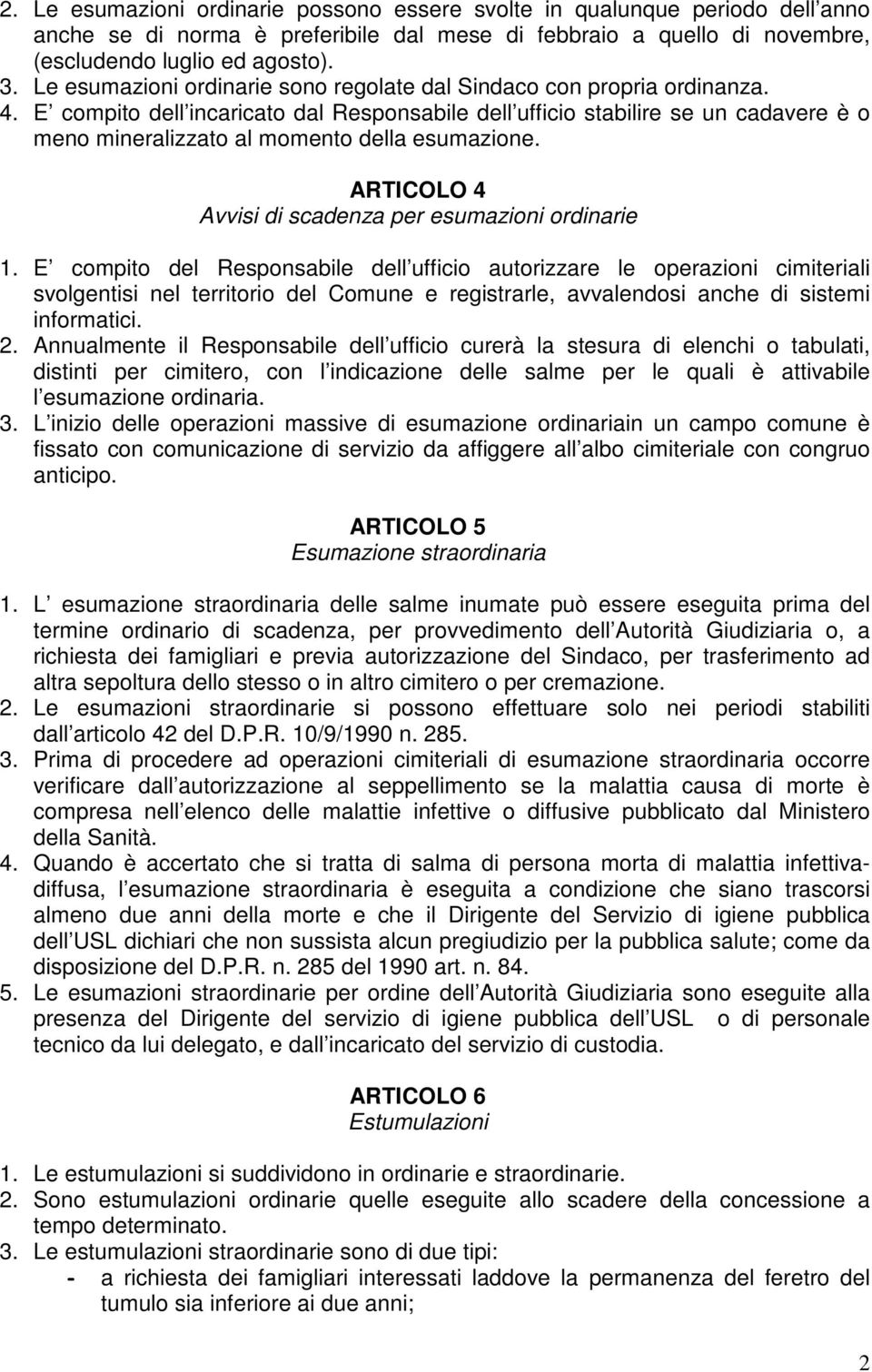 E compito dell incaricato dal Responsabile dell ufficio stabilire se un cadavere è o meno mineralizzato al momento della esumazione. ARTICOLO 4 Avvisi di scadenza per esumazioni ordinarie 1.