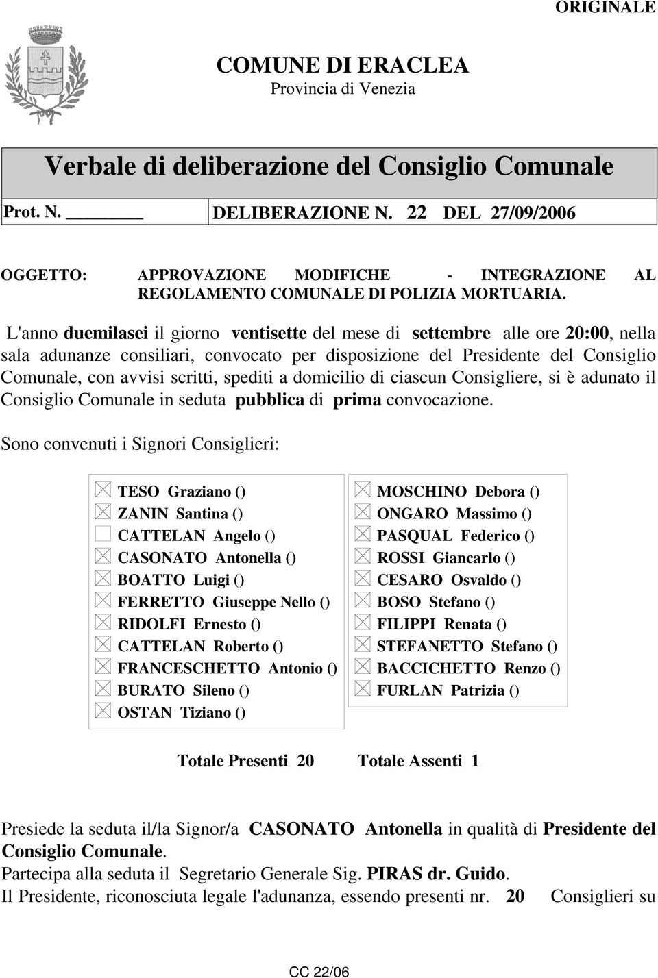 L'anno duemilasei il giorno ventisette del mese di settembre alle ore 20:00, nella sala adunanze consiliari, convocato per disposizione del Presidente del Consiglio Comunale, con avvisi scritti,