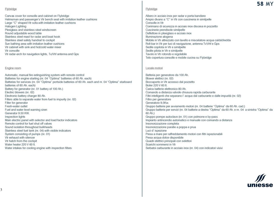 leather cushions Vtr cabinet with sink and hot/cold water mixer Vtr consolle Vtr radar-arch for navigation lights, Tv/Vhf antenna and Gps Flybridge Albero in acciaio inox per radar e porta bandiere