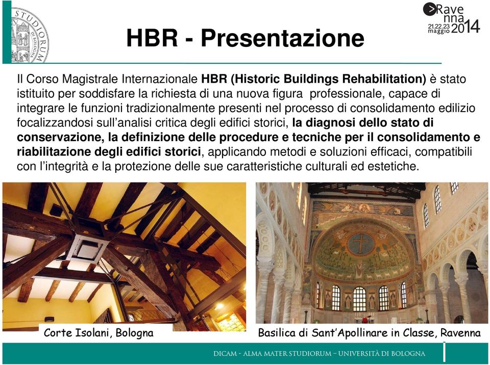storici, la diagnosi dello stato di conservazione, la definizione delle procedure e tecniche per il consolidamento e riabilitazione degli edifici storici, applicando