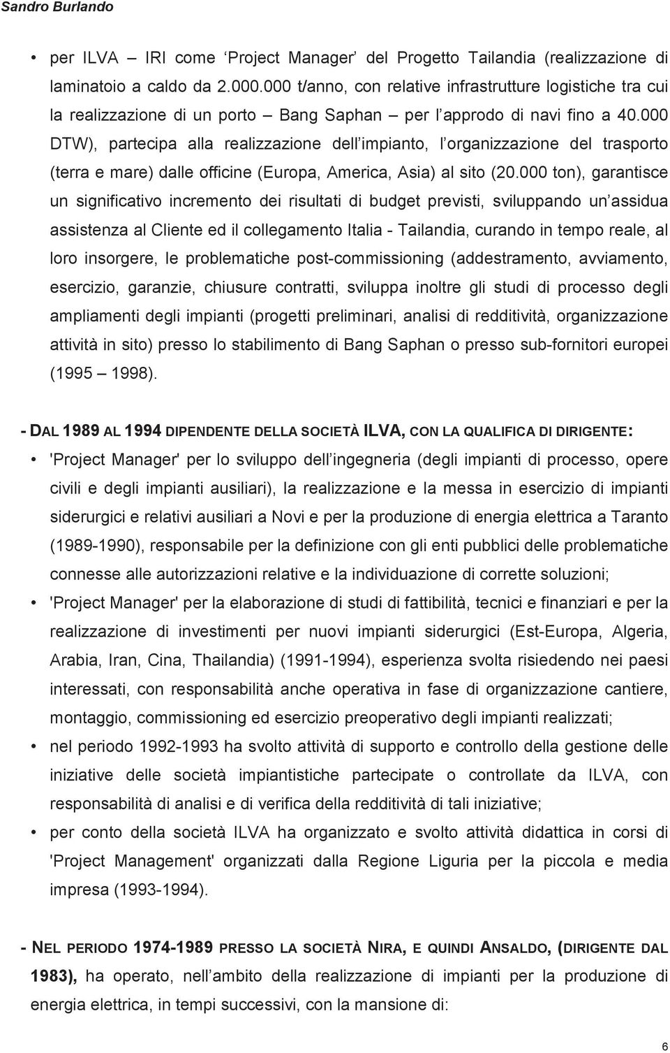 000 DTW), partecipa alla realizzazione dell impianto, l organizzazione del trasporto (terra e mare) dalle officine (Europa, America, Asia) al sito (20.