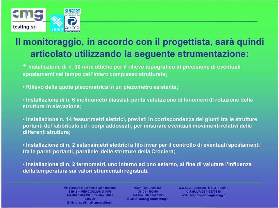 Installazione di n. 6 inclinometri biassiali per la valutazione di fenomeni di rotazione delle strutture in elevazione; Installazione n.