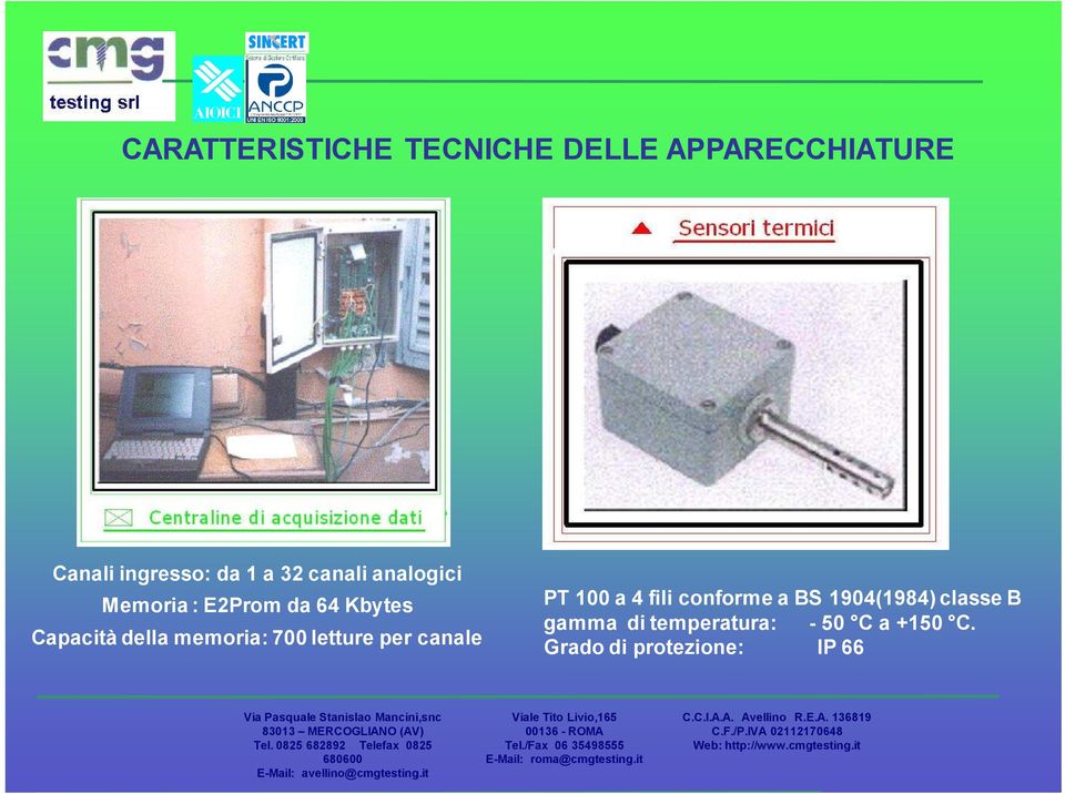 memoria: 700 letture per canale PT 100 a 4 fili conforme a BS