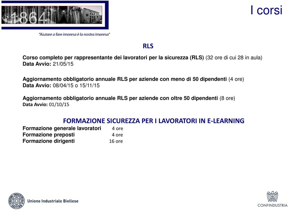 15/11/15 Aggiornamento obbligatorio annuale RLS per aziende con oltre 50 dipendenti (8 ore) Data Avvio: 01/10/15