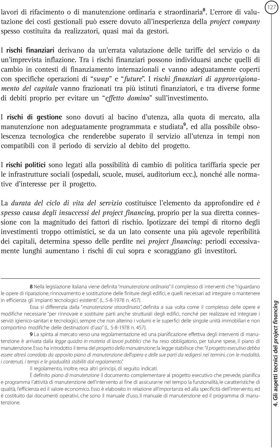 127 I rischi finanziari derivano da un errata valutazione delle tariffe del servizio o da un imprevista inflazione.