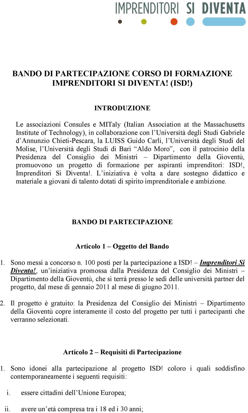 la LUISS Guido Carli, l Università degli Studi del Molise, l Università degli Studi di Bari Aldo Moro, con il patrocinio della Presidenza del Consiglio dei Ministri Dipartimento della Gioventù,