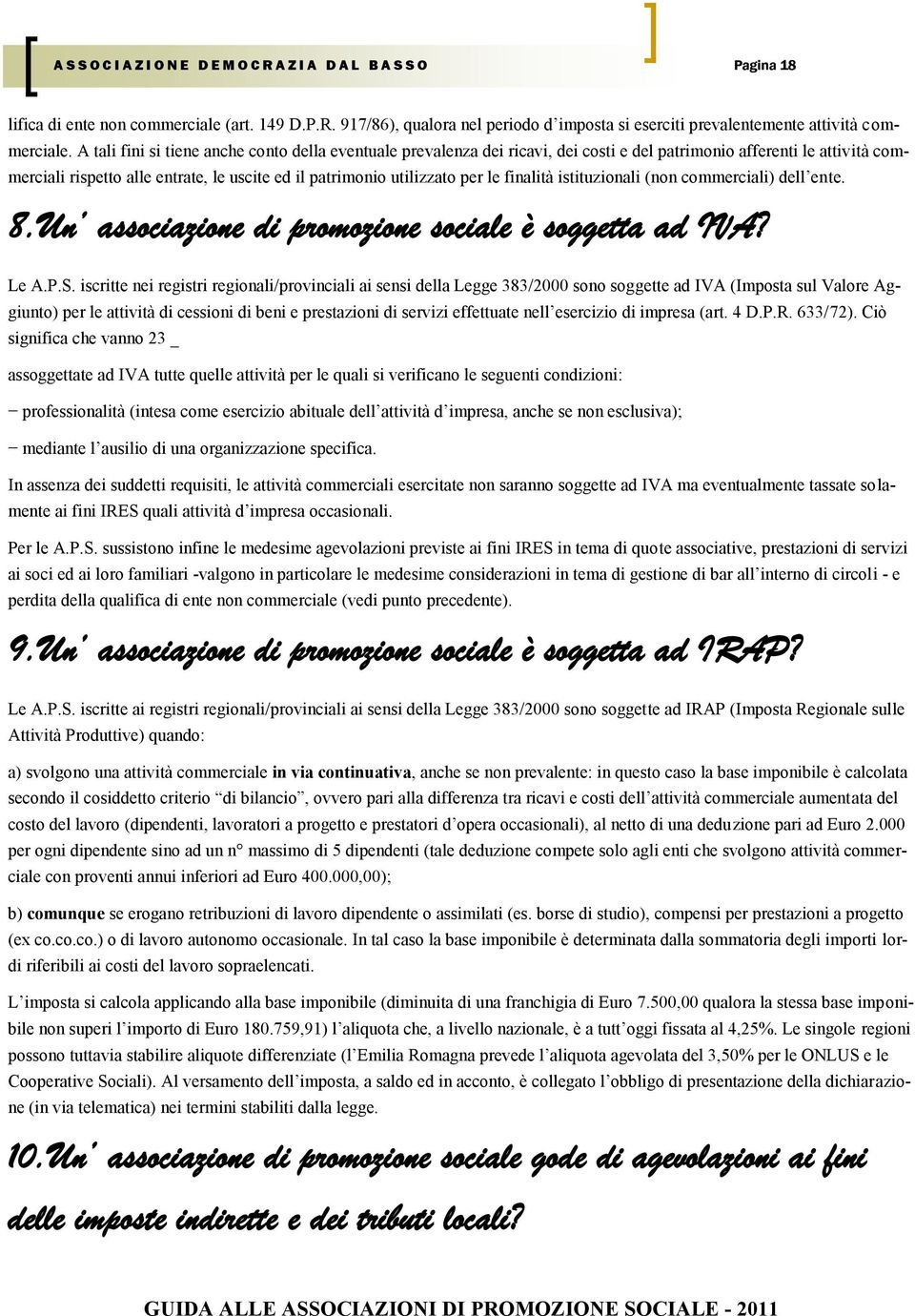 le finalità istituzionali (non commerciali) dell ente. 8.Un associazione di promozione sociale è soggetta ad IVA? Le A.P.S.