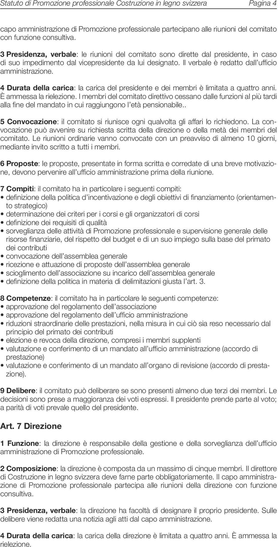 4 Durata della carica: la carica del presidente e dei membri è limitata a quattro anni. È ammessa la rielezione.