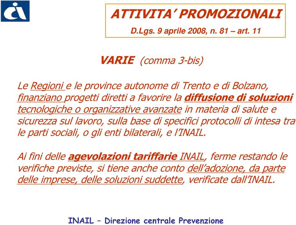 soluzioni tecnologiche o organizzative avanzate in materia di salute e sicurezza sul lavoro, sulla base di specifici protocolli di intesa tra le