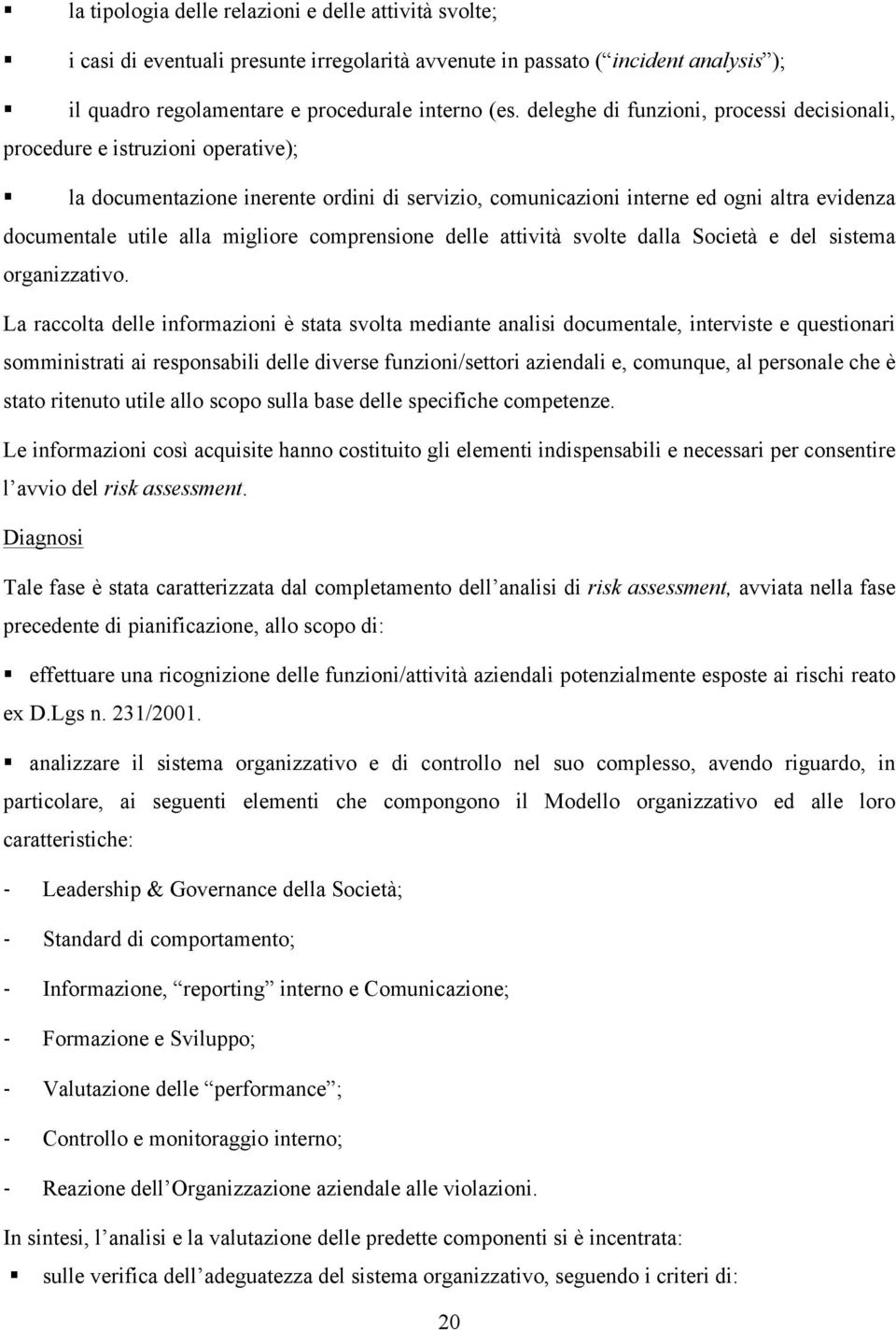 migliore comprensione delle attività svolte dalla Società e del sistema organizzativo.