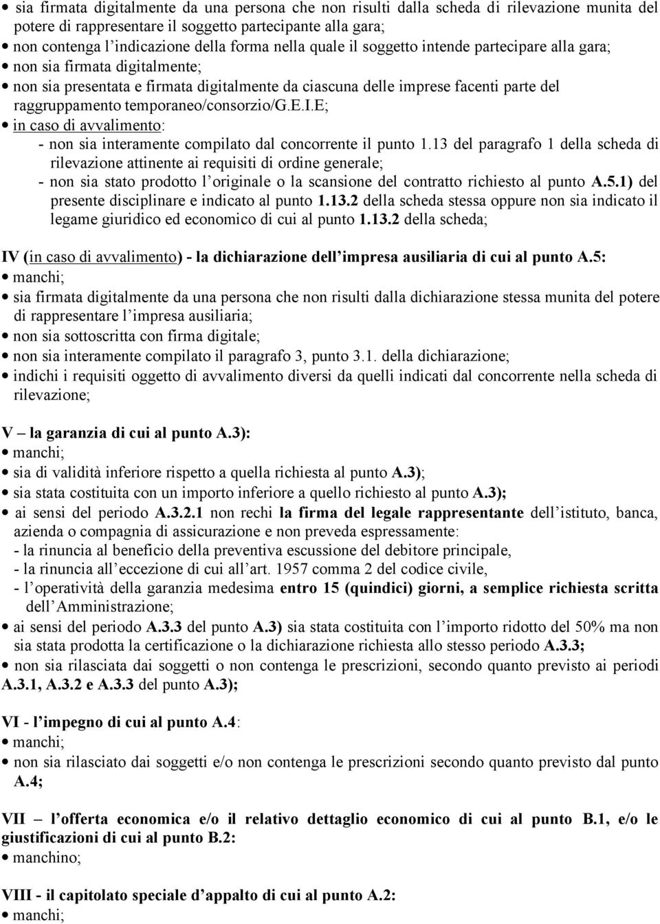 temporaneo/consorzio/g.e.i.e; in caso di avvalimento: - non sia interamente compilato dal concorrente il punto 1.