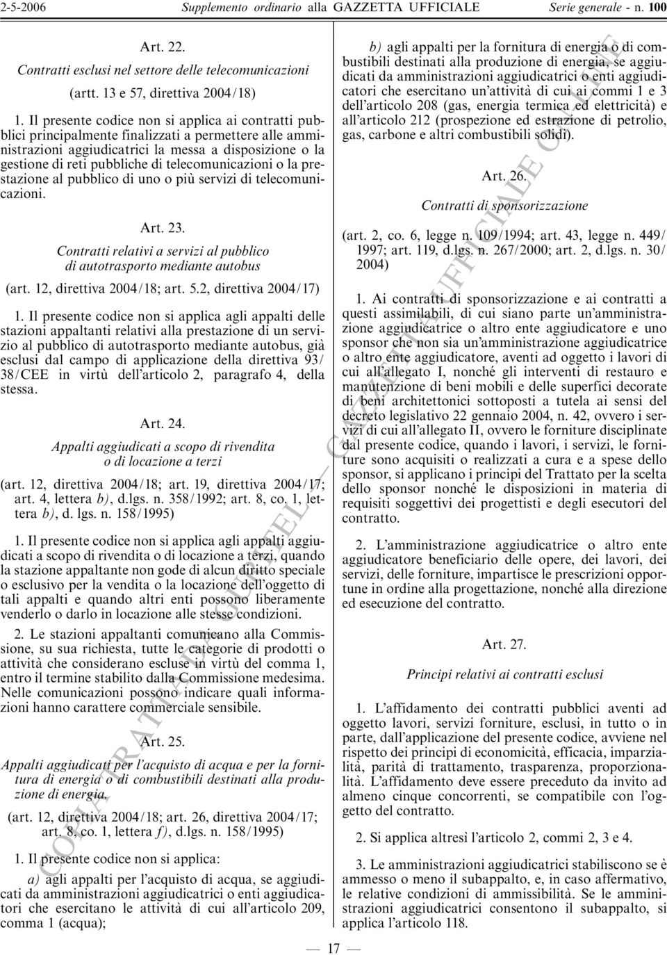 telecomunicazioni o la prestazione al pubblico di uno o piu' servizi di telecomunicazioni. Art. 23. Contratti relativi a servizi al pubblico di autotrasporto mediante autobus (art.