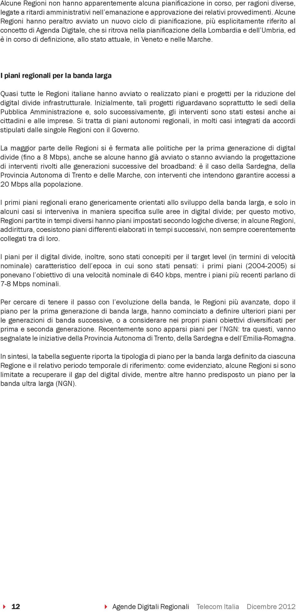 ed è in corso di definizione, allo stato attuale, in Veneto e nelle Marche.