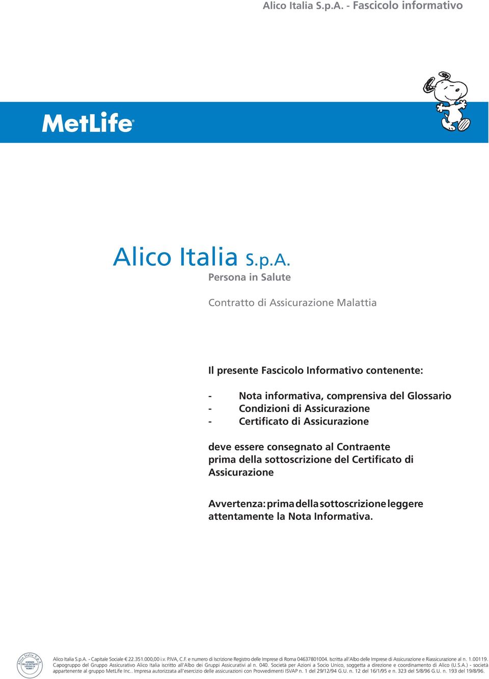 - Certificato di Assicurazione deve essere consegnato al Contraente prima della sottoscrizione del