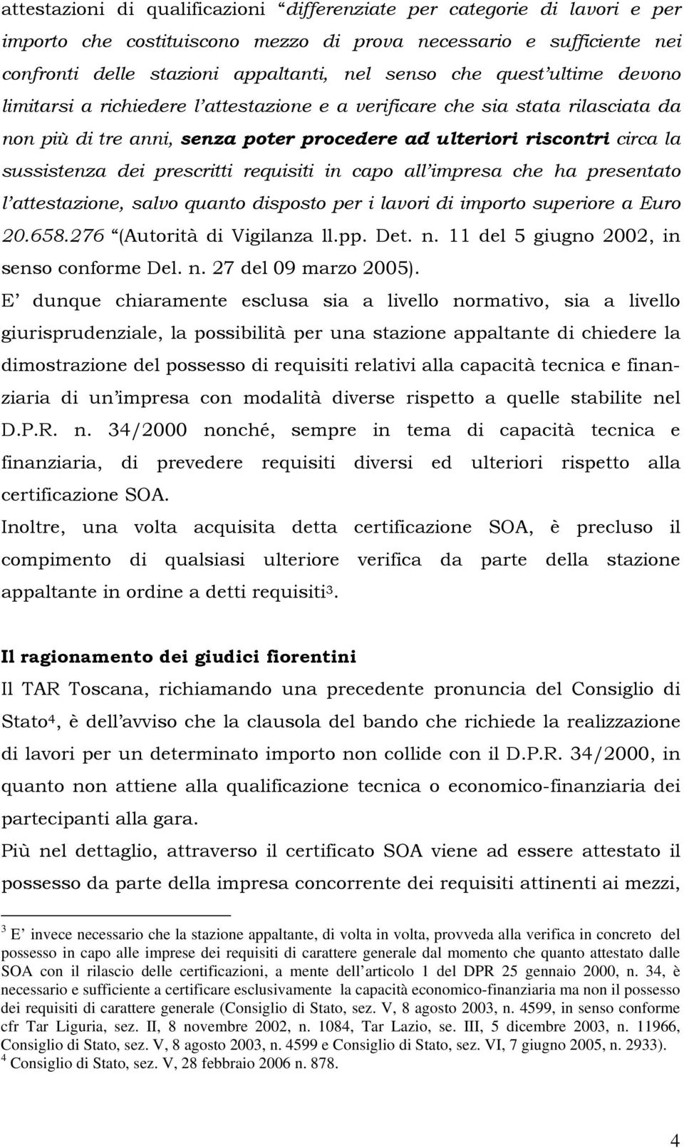 prescritti requisiti in capo all impresa che ha presentato l attestazione, salvo quanto disposto per i lavori di importo superiore a Euro 20.658.276 (Autorità di Vigilanza ll.pp. Det. n.