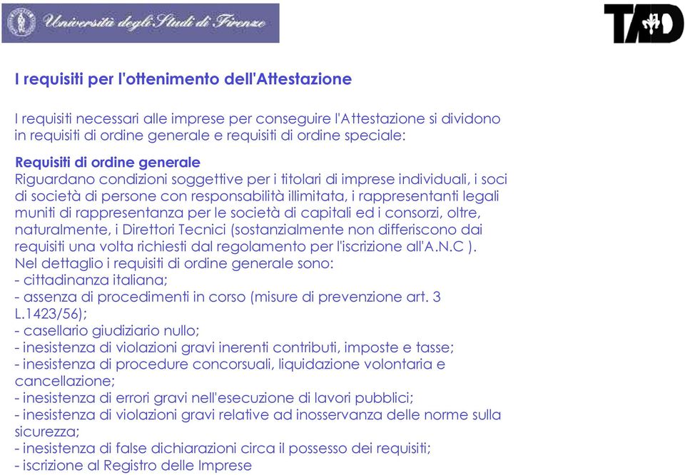 rappresentanza per le società di capitali ed i consorzi, oltre, naturalmente, i Direttori Tecnici (sostanzialmente non differiscono dai requisiti una volta richiesti dal regolamento per l'iscrizione