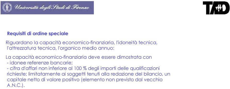 bancarie; - cifra d'affari non inferiore al 100 % degli importi delle qualificazioni richieste; limitatamente ai