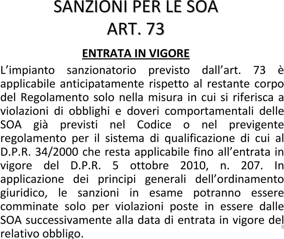 SOA già previsti nel Codice o nel previgente regolamento per il sistema di qualificazione di cui al D.P.R. 34/2000 che resta applicabile fino all entrata in vigore del D.P.R. 5 ottobre 2010, n.