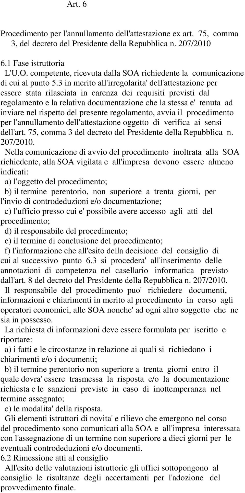 3 in merito all'irregolarita' dell'attestazione per essere stata rilasciata in carenza dei requisiti previsti dal regolamento e la relativa documentazione che la stessa e' tenuta ad inviare nel