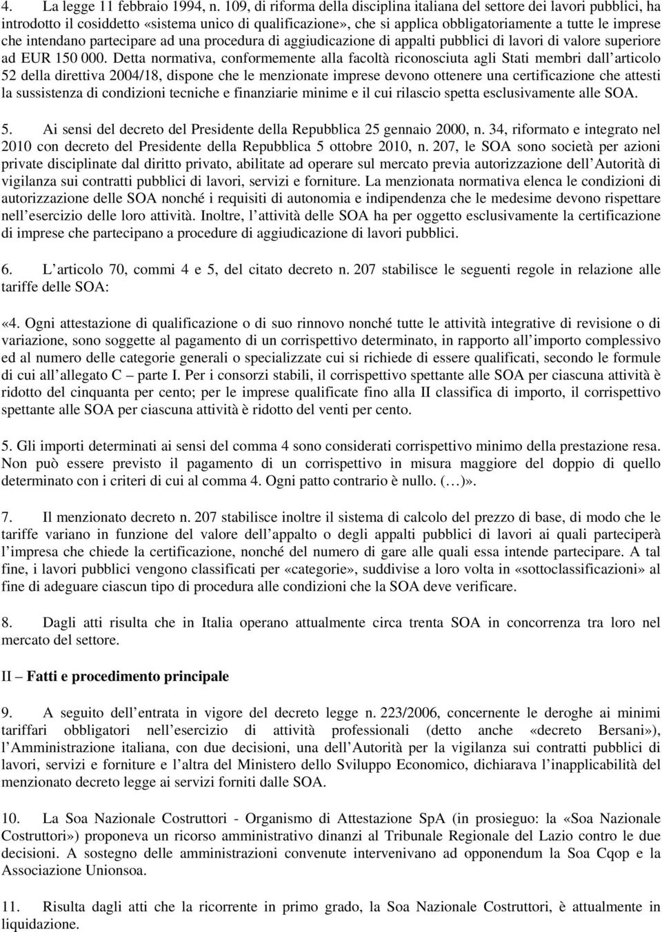 intendano partecipare ad una procedura di aggiudicazione di appalti pubblici di lavori di valore superiore ad EUR 150 000.