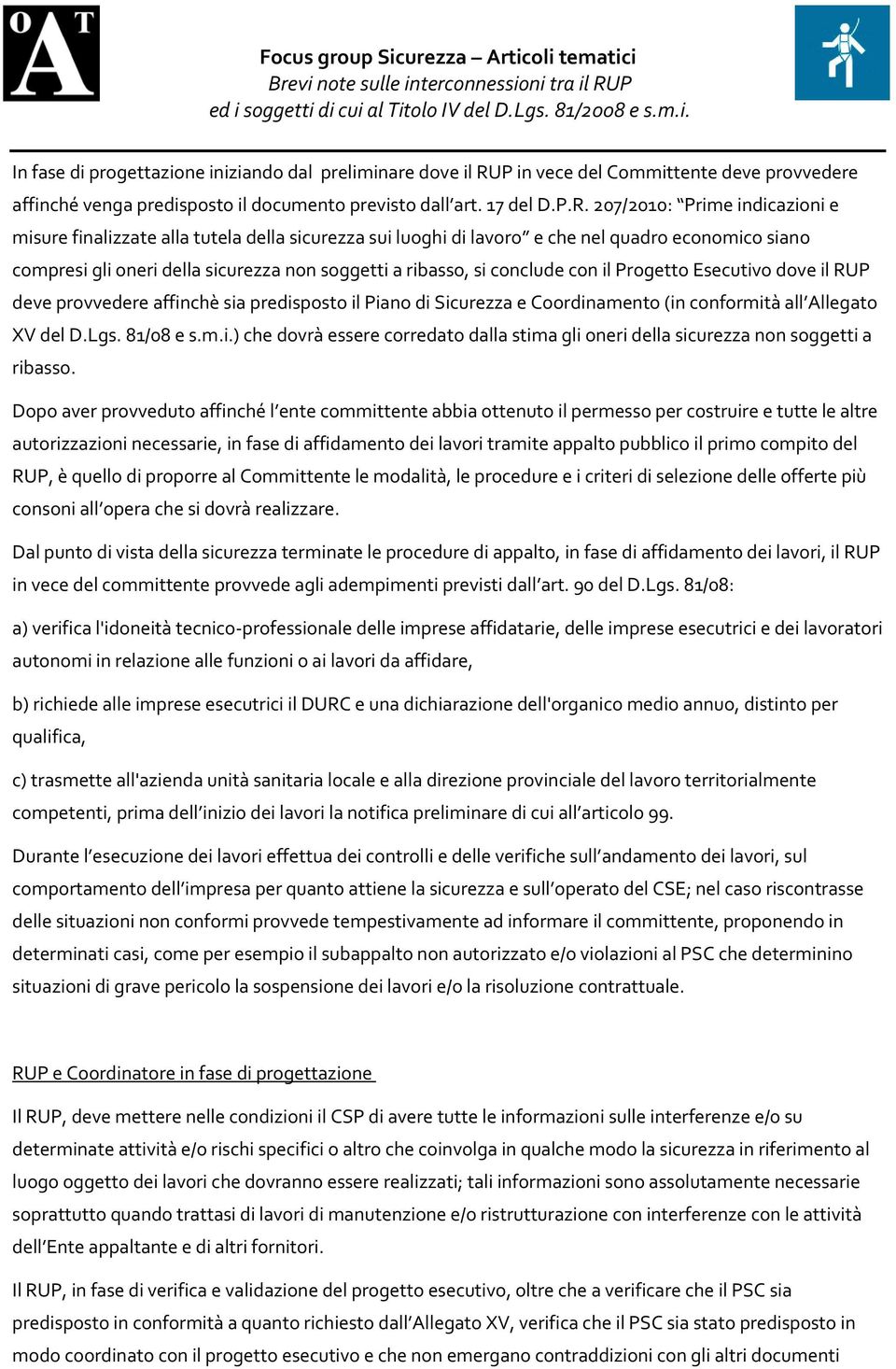 207/2010: Prime indicazioni e misure finalizzate alla tutela della sicurezza sui luoghi di lavoro e che nel quadro economico siano compresi gli oneri della sicurezza non soggetti a ribasso, si