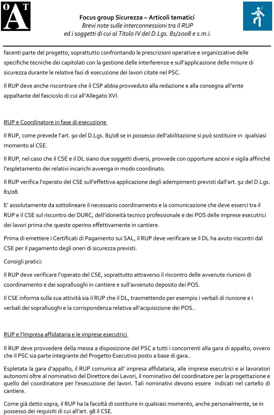 Il RUP deve anche riscontrare che il CSP abbia provveduto alla redazione e alla consegna all ente appaltante del fascicolo di cui all Allegato XVI.