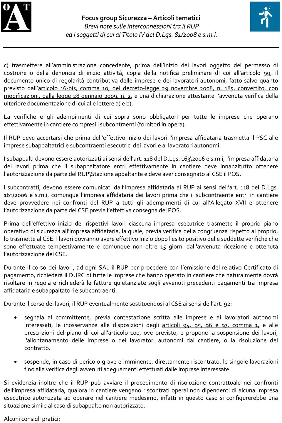 185, convertito, con modificazioni, dalla legge 28 gennaio 2009, n. 2, e una dichiarazione attestante l avvenuta verifica della ulteriore documentazione di cui alle lettere a) e b).