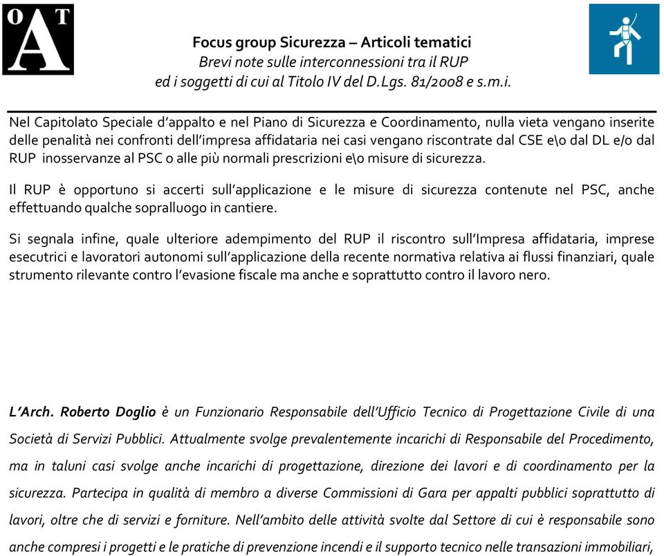 Il RUP è opportuno si accerti sull applicazione e le misure di sicurezza contenute nel PSC, anche effettuando qualche sopralluogo in cantiere.