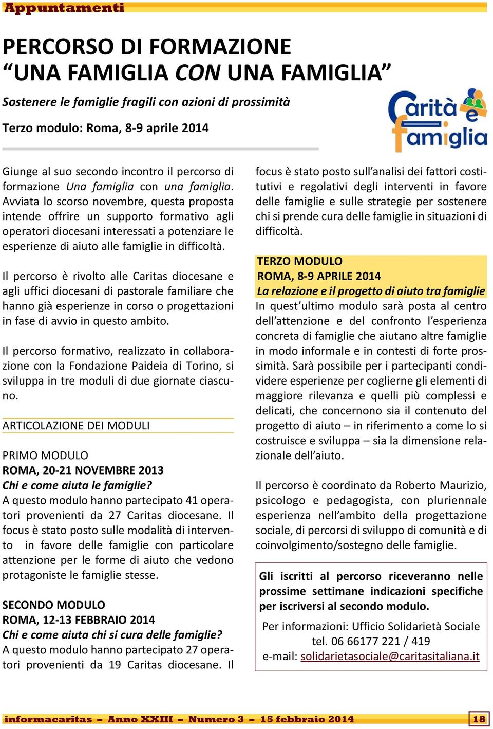 Avviata lo scorso novembre, questa proposta intende offrire un supporto formativo agli operatori diocesani interessati a potenziare le esperienze di aiuto alle famiglie in difficoltà.