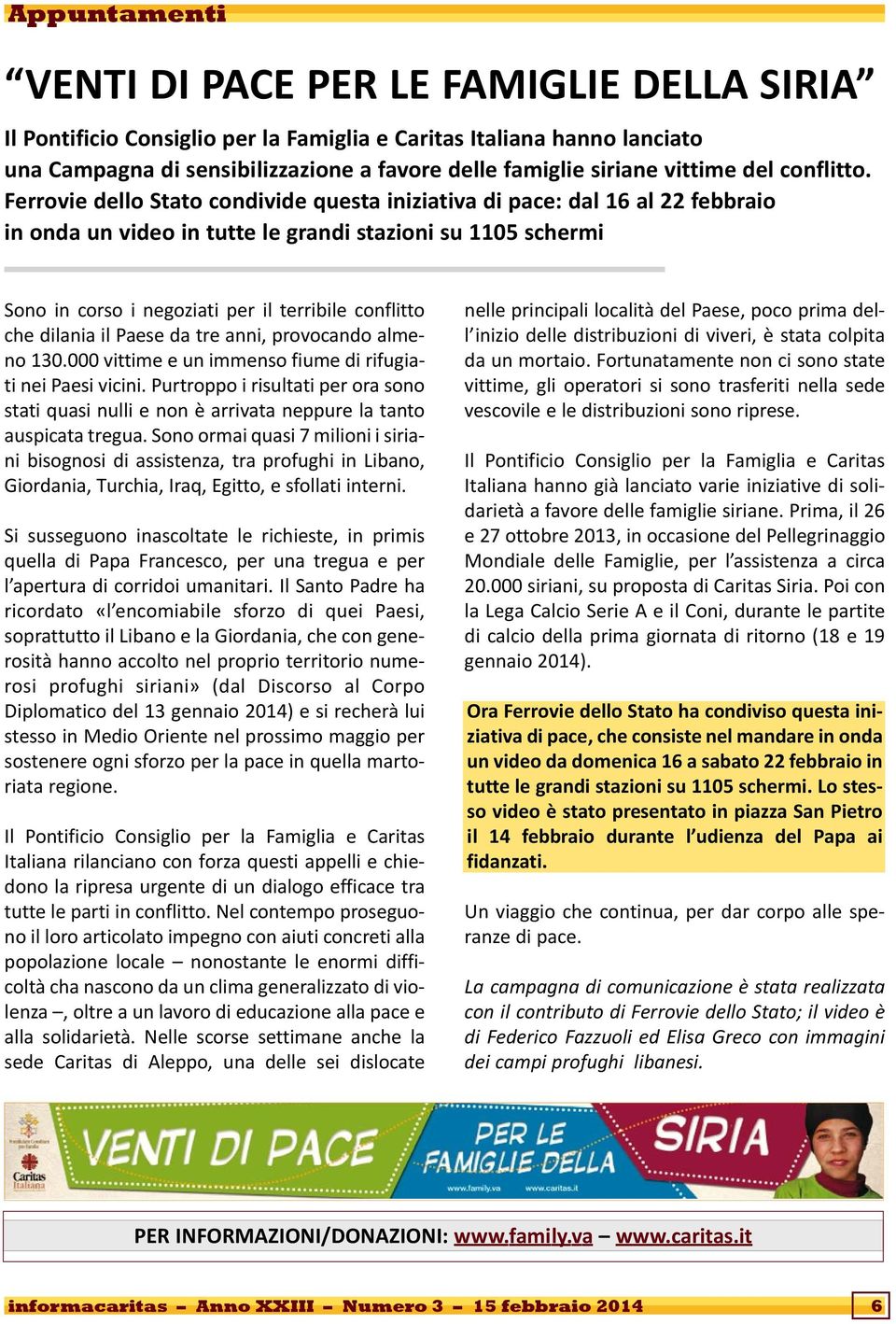 Ferrovie dello Stato condivide questa iniziativa di pace: dal 16 al 22 febbraio in onda un video in tutte le grandi stazioni su 1105 schermi Sono in corso i negoziati per il terribile conflitto che