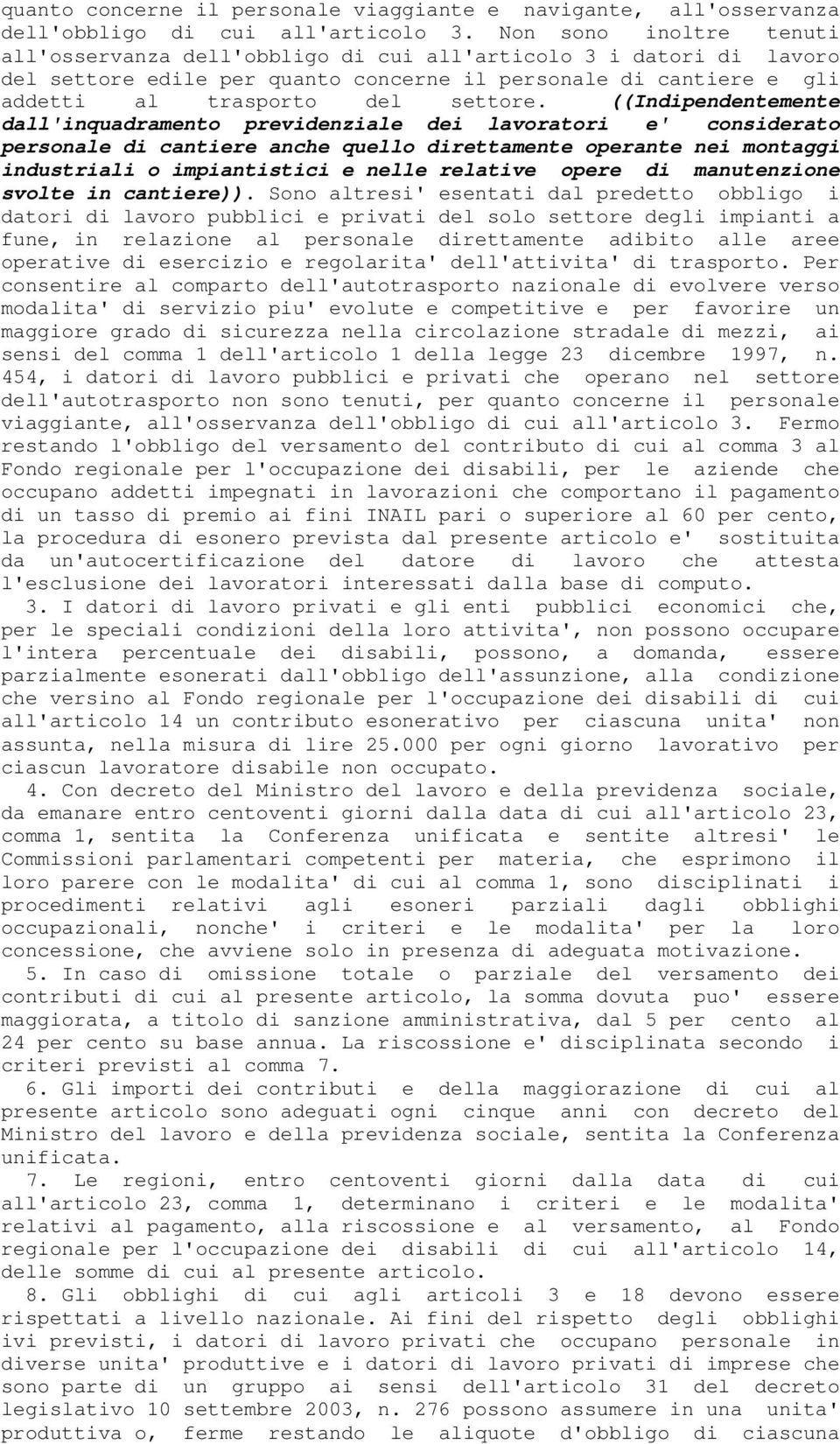 ((Indipendentemente dall'inquadramento previdenziale dei lavoratori e' considerato personale di cantiere anche quello direttamente operante nei montaggi industriali o impiantistici e nelle relative