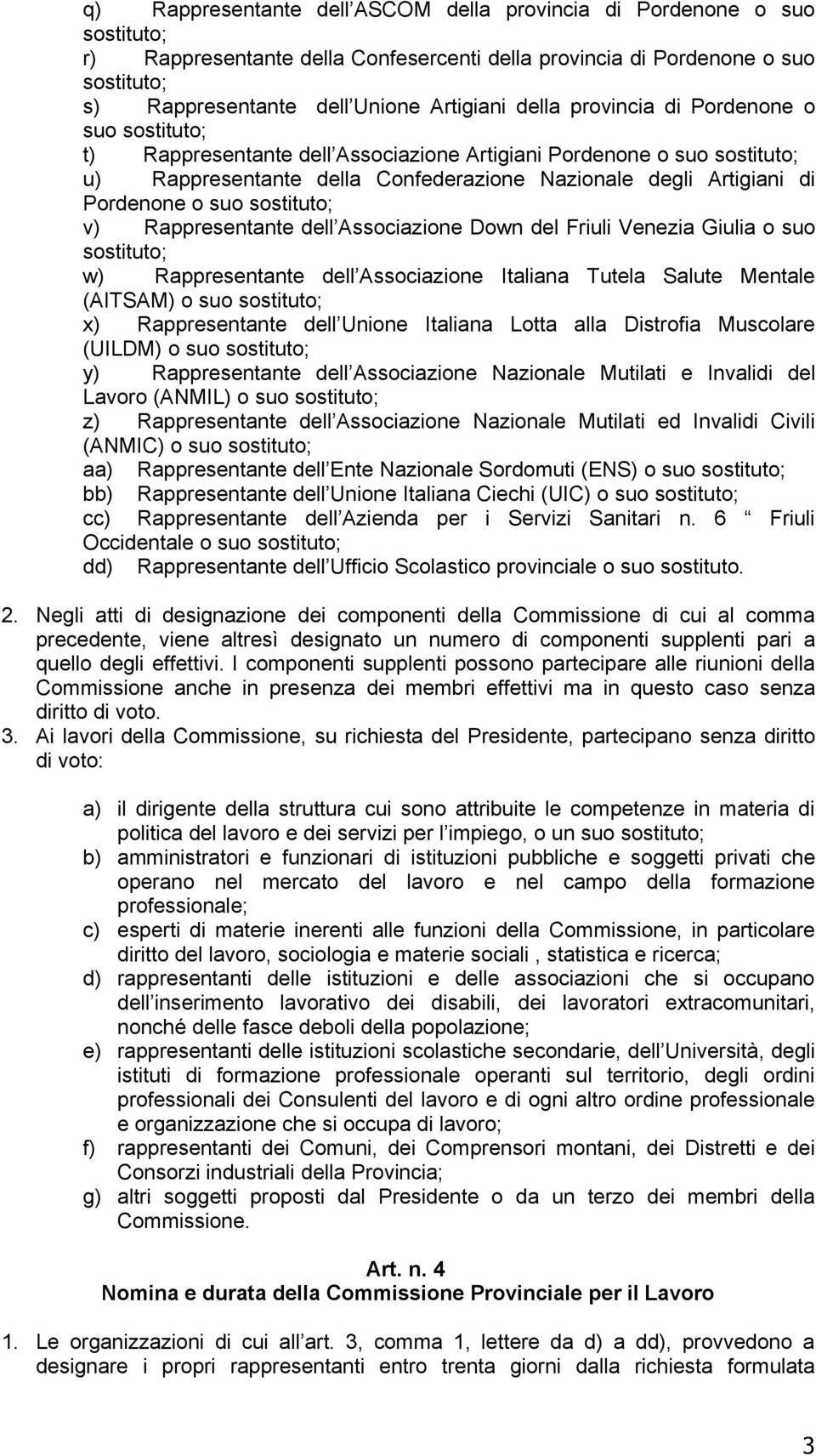 suo sostituto; v) Rappresentante dell Associazione Down del Friuli Venezia Giulia o suo sostituto; w) Rappresentante dell Associazione Italiana Tutela Salute Mentale (AITSAM) o suo sostituto; x)