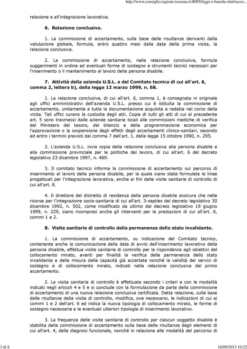 lavoro della persona disabile. 7. Attività della azienda U.S.L. e del Comitato tecnico di cui all'art. 6, comma 2, lettera b), della legge 12 marzo 1999, n. 68. 1. La relazione conclusiva, di cui all'art.