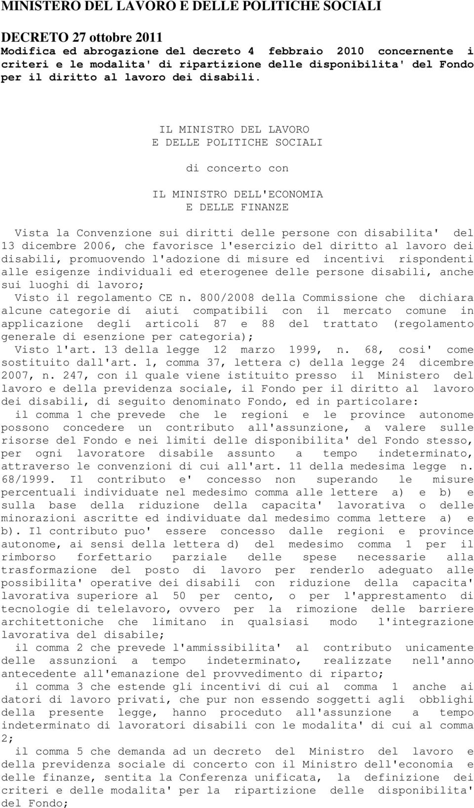 IL MINISTRO DEL LAVORO E DELLE POLITICHE SOCIALI di concerto con IL MINISTRO DELL'ECONOMIA E DELLE FINANZE Vista la Convenzione sui diritti delle persone con disabilita' del 13 dicembre 2006, che