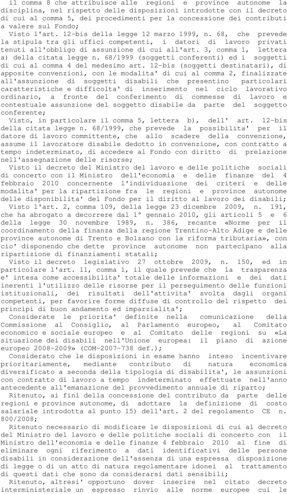 68, che prevede la stipula tra gli uffici competenti, i datori di lavoro privati tenuti all'obbligo di assunzione di cui all'art. 3, comma 1, lettera a) della citata legge n.