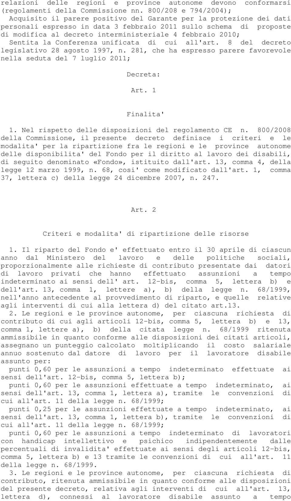 febbraio 2010; Sentita la Conferenza unificata di cui all'art. 8 del decreto legislativo 28 agosto 1997, n. 281, che ha espresso parere favorevole nella seduta del 7 luglio 2011; Decreta: Art.