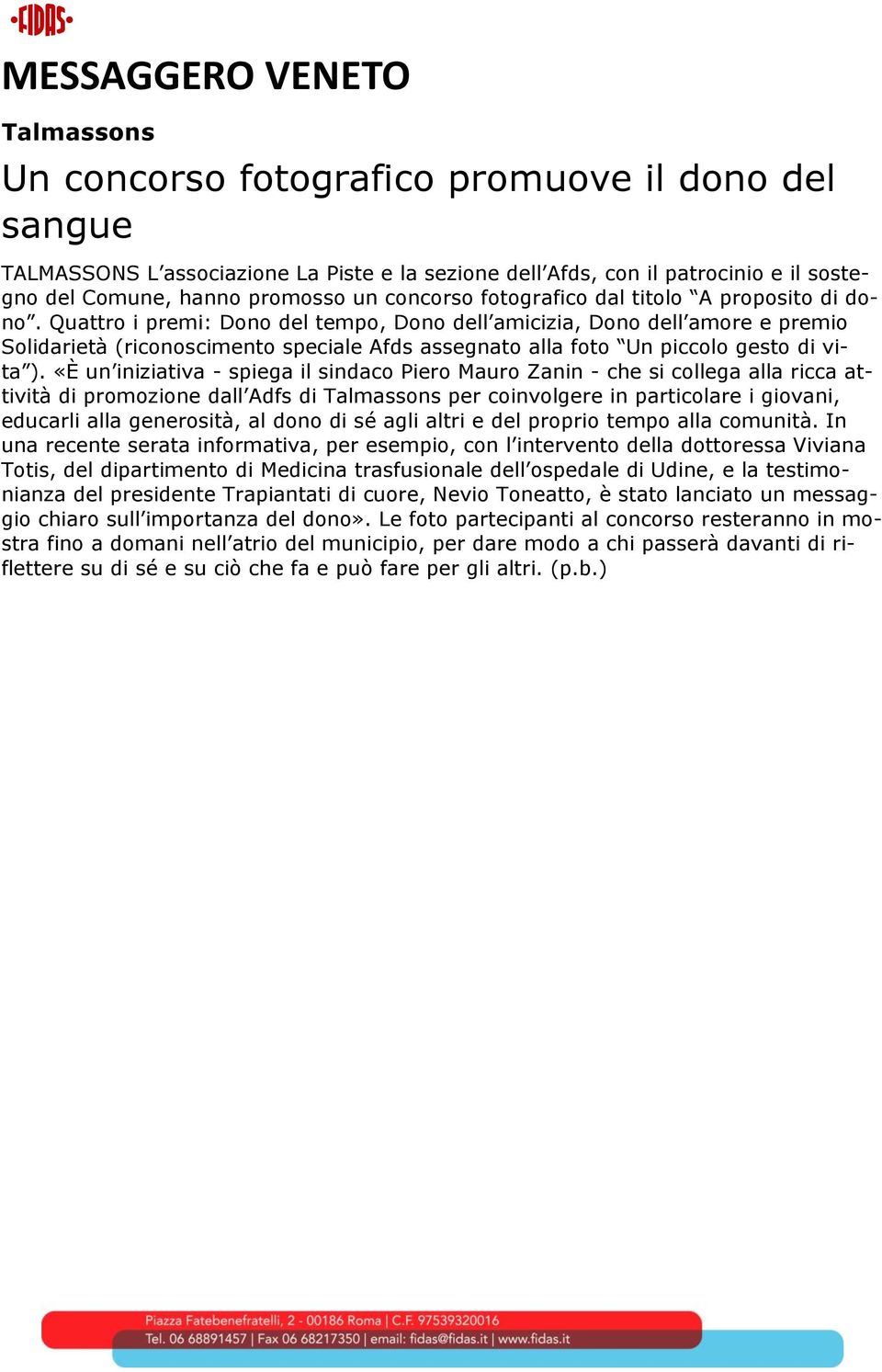 Quattro i premi: Dono del tempo, Dono dell amicizia, Dono dell amore e premio Solidarietà (riconoscimento speciale Afds assegnato alla foto Un piccolo gesto di vita ).