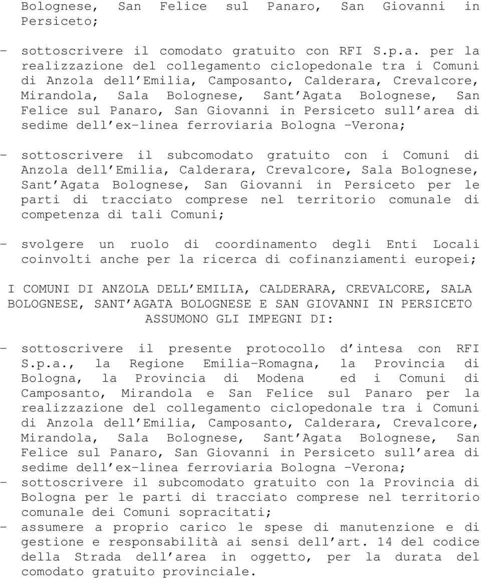 aro, an Giovanni in Persiceto; - sottoscrivere il comodato gratuito con RFI.p.a. per la realizzazione del collegamento ciclopedonale tra i Comuni di Anzola dell Emilia, Camposanto, Calderara,