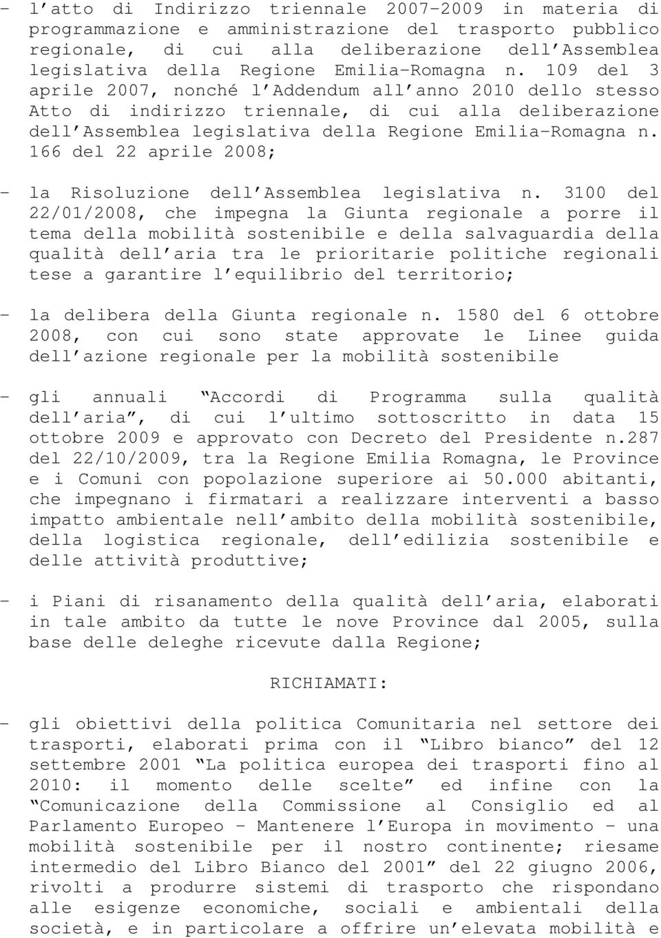 166 del 22 aprile 2008; - la Risoluzione dell Assemblea legislativa n.