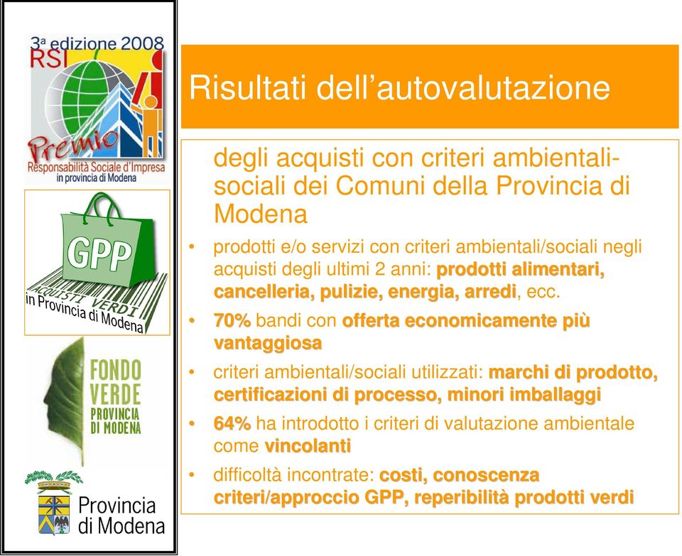 70% bandi con offerta economicamente più vantaggiosa criteri ambientali/sociali utilizzati: marchi di prodotto, certificazioni di processo, minori