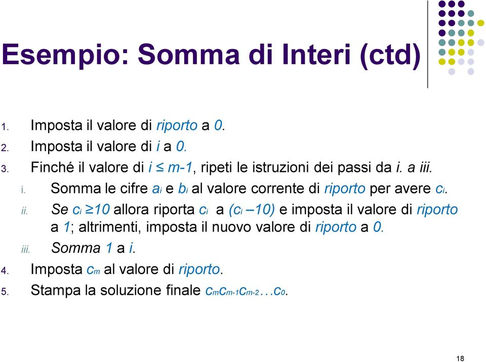 ii. Se ci 10 allora riporta ci a (ci 10) e imposta il valore di riporto a 1; altrimenti, imposta il nuovo valore di