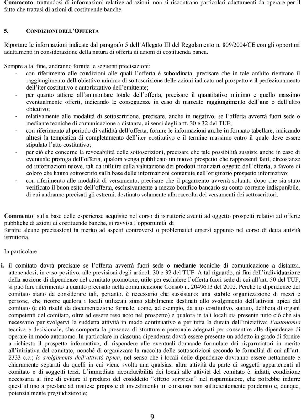 809/2004/CE con gli opportuni adattamenti in considerazione della natura di offerta di azioni di costituenda banca.