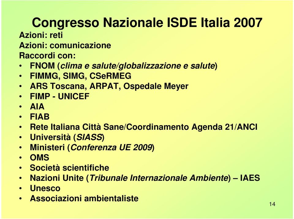 FIAB Rete Italiana Città Sane/Coordinamento Agenda 21/ANCI Università (SIASS) Ministeri (Conferenza UE