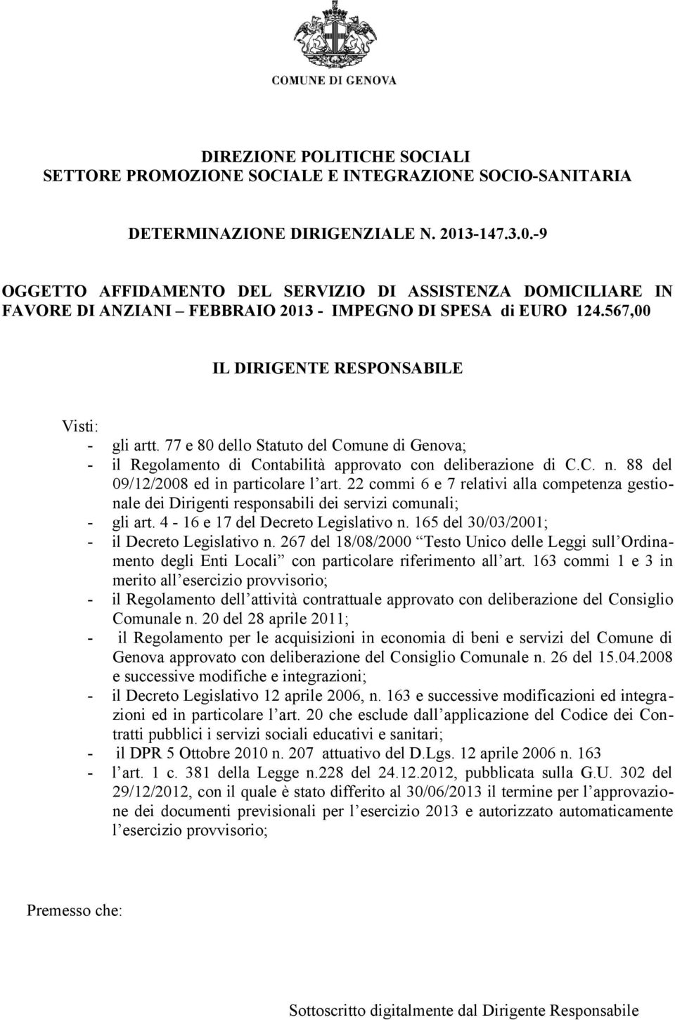 77 e 80 dello Statuto del Comune di Genova; - il Regolamento di Contabilità approvato con deliberazione di C.C. n. 88 del 09/12/2008 ed in particolare l art.