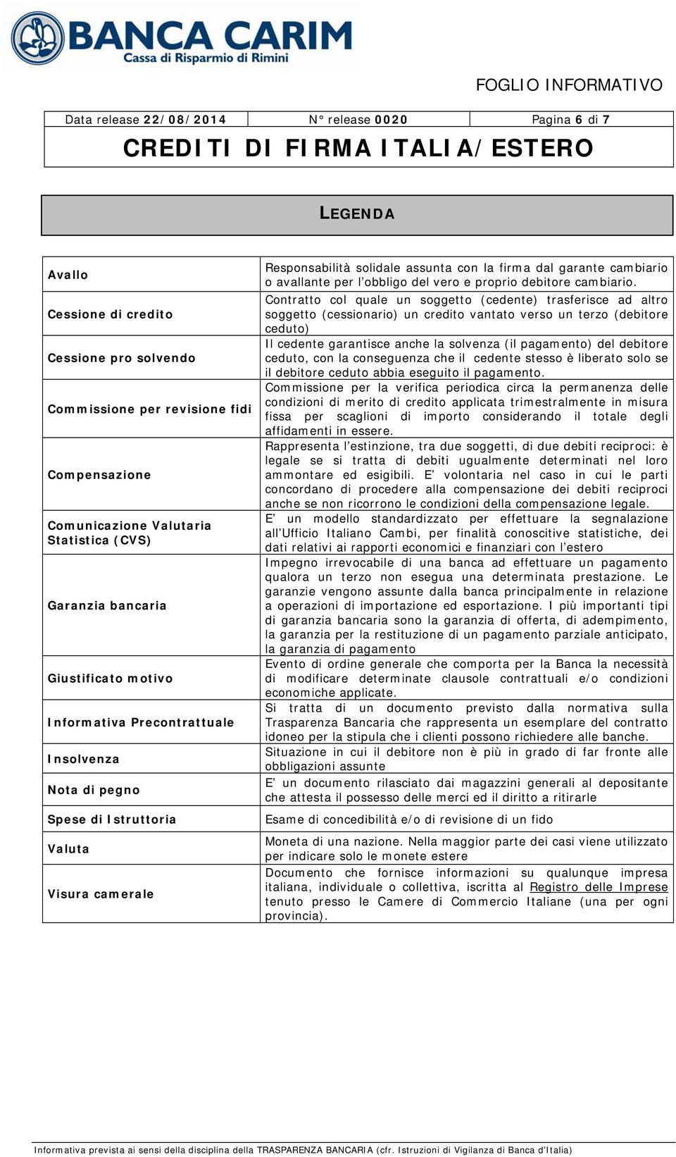 cambiario o avallante per l obbligo del vero e proprio debitore cambiario.