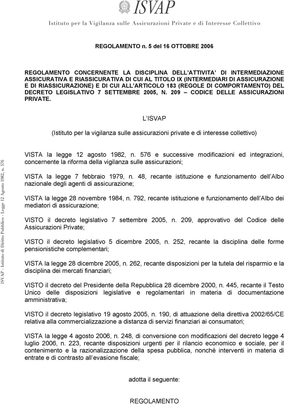 DI CUI ALL ARTICOLO 183 (REGOLE DI COMPORTAMENTO) DEL DECRETO LEGISLATIVO 7 SETTEMBRE 2005, N. 209 CODICE DELLE ASSICURAZIONI PRIVATE.