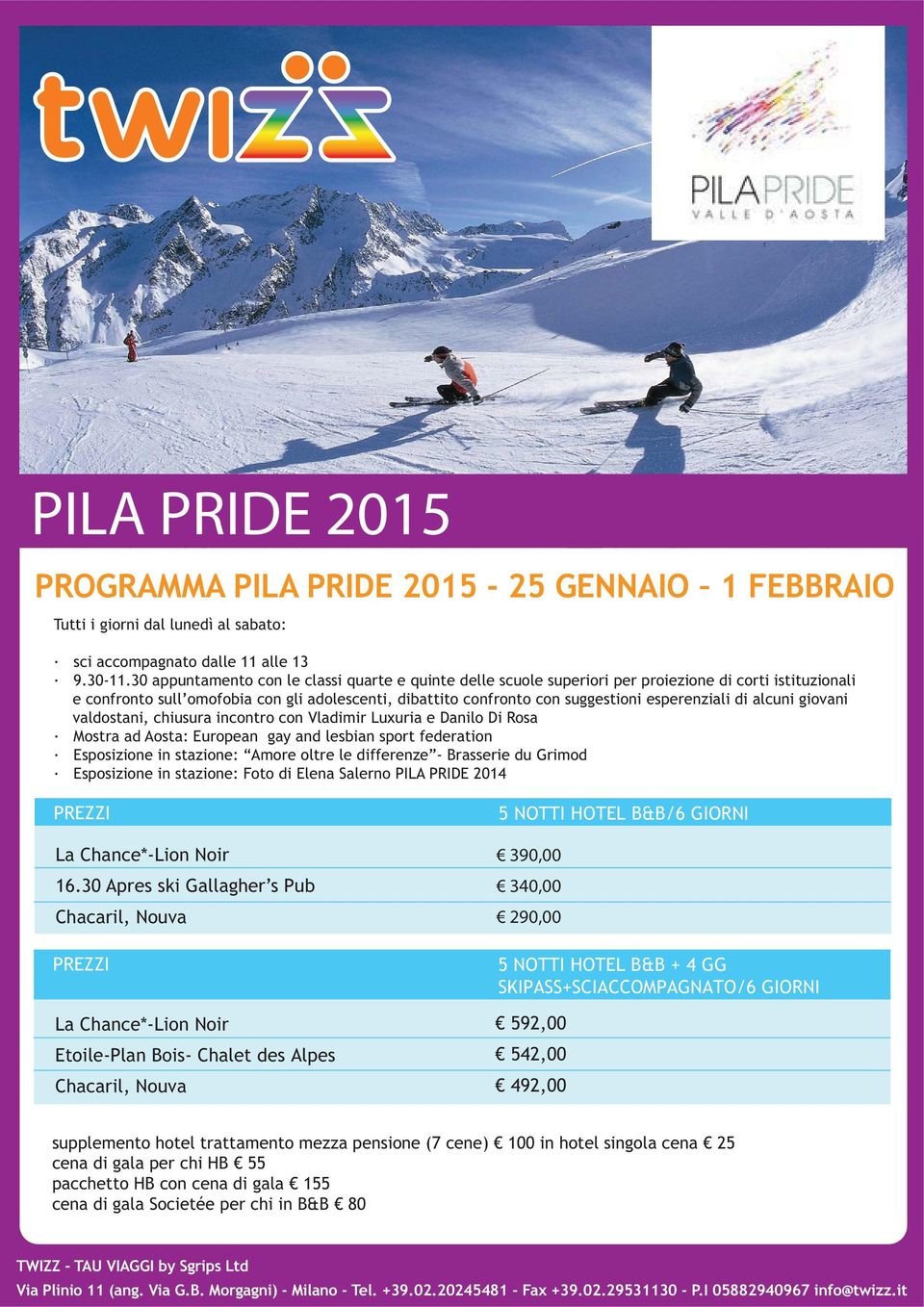 NOTTI HOTEL B&B + 4 GG SKIPASS+SCIACCOMPAGNATO/6 GIORNI 592,00 542,00 492,00 supplemento