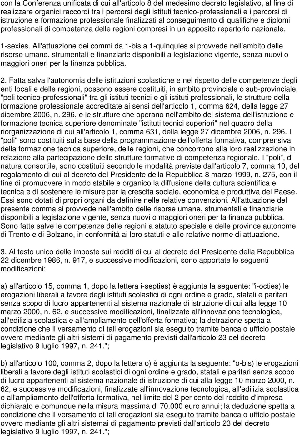 All'attuazione dei commi da 1-bis a 1-quinquies si provvede nell'ambito delle risorse umane, strumentali e finanziarie disponibili a legislazione vigente, senza nuovi o maggiori oneri per la finanza