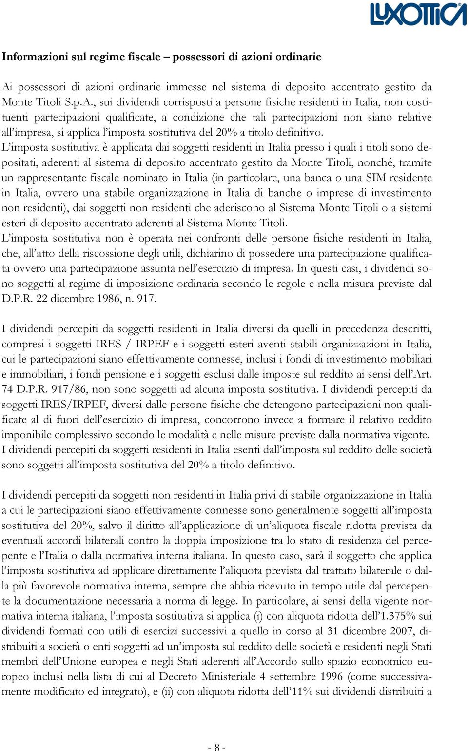 , sui dividendi corrisposti a persone fisiche residenti in Italia, non costituenti partecipazioni qualificate, a condizione che tali partecipazioni non siano relative all impresa, si applica l